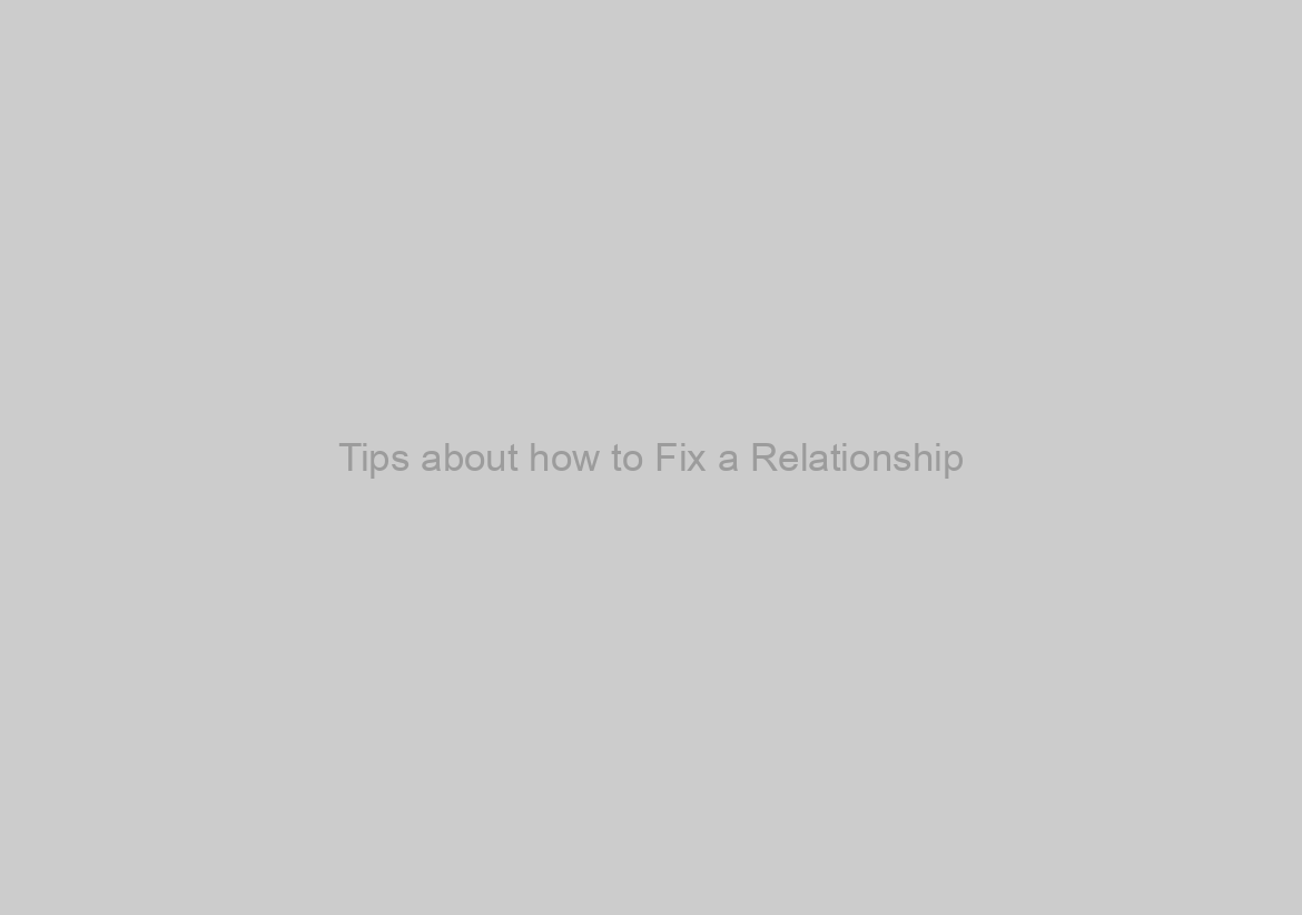 Tips about how to Fix a Relationship